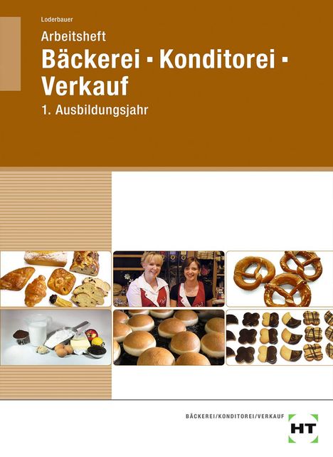 Josef Loderbauer: Loderbauer, J: Arbeitsheft Bäckerei - Konditorei - Verkauf, Buch