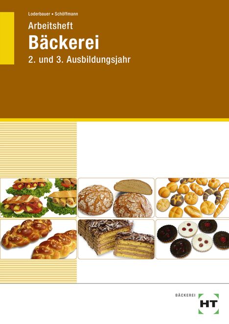 Josef Loderbauer: Arbeitsheft Bäckerei. Lernfelder 5-13, Buch