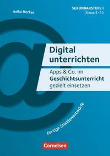 Heiko Hecker: Digital unterrichten - Klasse 5-10. Geschichtsunterricht, Buch
