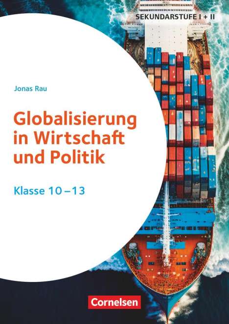 Jonas Rau: Themenhefte Sekundarstufe - Fächerübergreifend. Globalisierung in Wirtschaft und Politik - Klasse 10-13, Buch
