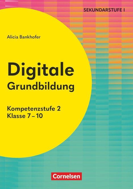 Buchtitel: Digitale Grundbildung, Kompetenzstufe 2, Klasse 7–10. Autor: Alicia Bankhofer. Hintergrund: Farbverlauf.