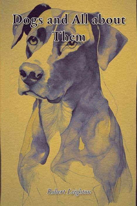 Text: "Dogs and All about Them" und "Robert Leighton". Illustration eines Hundes in Blau- und Beigetönen.