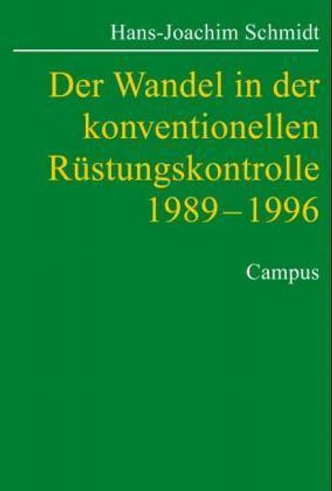 Hans-Joachim Schmidt: Der Wandel in der konventionellen Rüstungskontrolle 1989¿1996, Buch