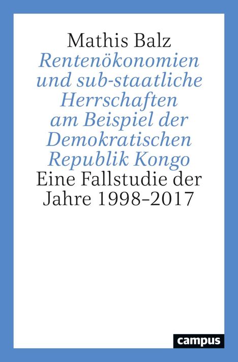 Mathis Balz: Rentenökonomien und sub-staatliche Herrschaften am Beispiel der Demokratischen Republik Kongo, Buch