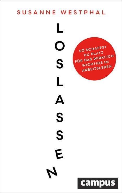 Titel: "Loslassen". Autor: "Susanne Westphal". Roter Kreis: "So schaffst du Platz für das wirklich Wichtige im Arbeitsleben". Logo: "campus".