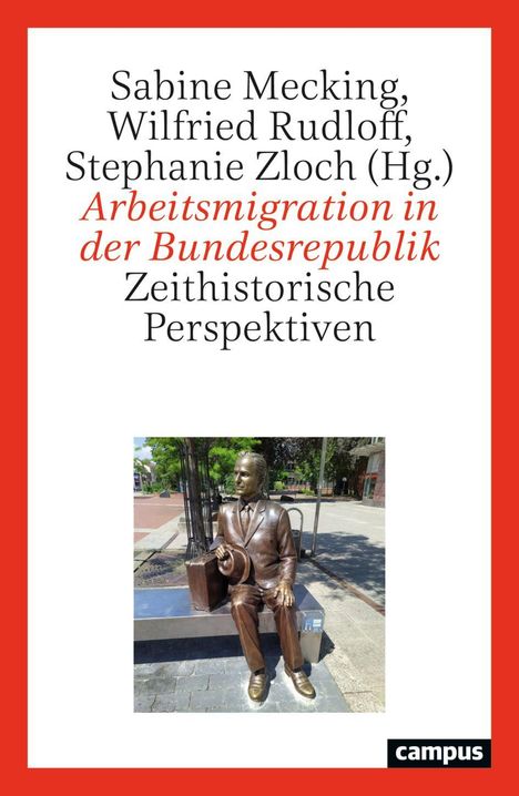 Sabine Mecking, Wilfried Rudloff, Stephanie Zloch (Hg.) Arbeitsmigration in der Bundesrepublik. Bronze-Skulptur eines Mannes.
