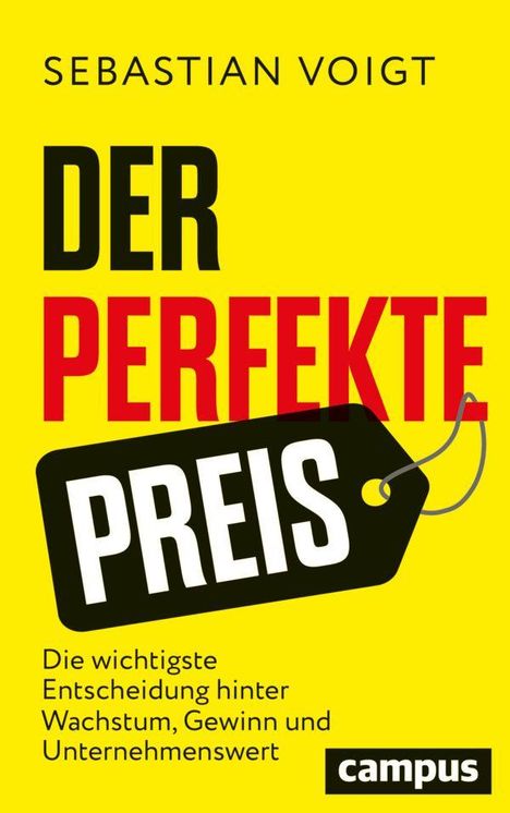 "Sebastian Voigt DER PERFEKTE PREIS Die wichtigste Entscheidung hinter Wachstum, Gewinn und Unternehmenswert campus."