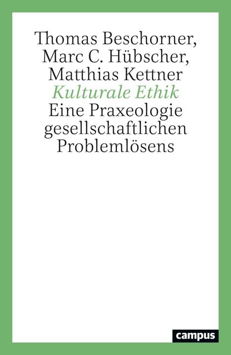 Thomas Beschorner, Marc C. Hübscher, Matthias Kettner. Kulturelle Ethik. Eine Praxeologie gesellschaftlichen Problemlösens.
