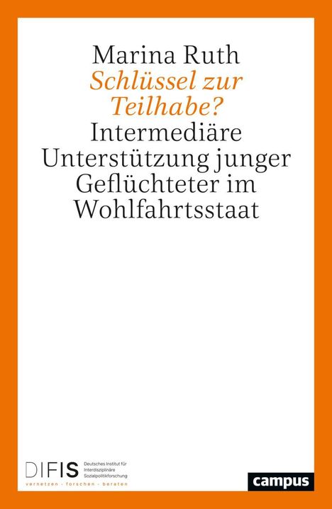 "Marina Ruth: Schlüssel zur Teilhabe? Intermediäre Unterstützung junger Geflüchteter im Wohlfahrtsstaat." Weiße Fläche, oranger Rand.