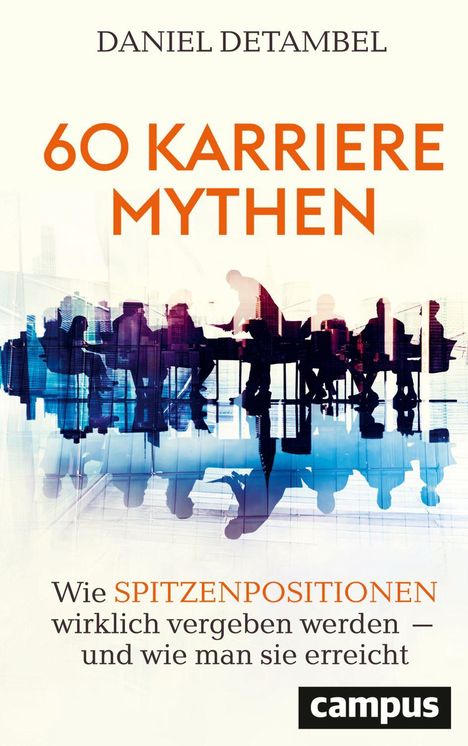 "60 Karriere-Mythen. Wie Spitzenpositionen wirklich vergeben werden. Silhouetten von Menschen in einem Besprechungsraum."