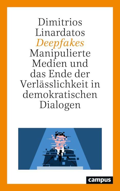 "Dimitrios Linardatos Deepfakes Manipulierte Medien und das Ende der Verlässlichkeit in demokratischen Dialogen."  
Illustration: Ein Mann am Rednerpult, mit digital verzerrtem Gesicht. Logo: "campus."
