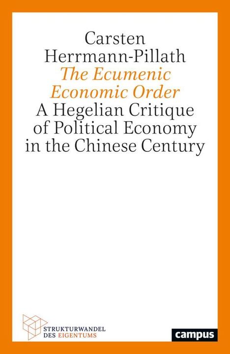 „Carsten Herrmann-Pillath: The Ecumenic Economic Order. A Hegelian Critique of Political Economy in the Chinese Century“.