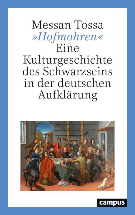 Text: "Messan Tossa, 'Hofmohren', Eine Kulturgeschichte des Schwarzseins in der deutschen Aufklärung, campus".  
Illustration: Menschen an einem Tisch.