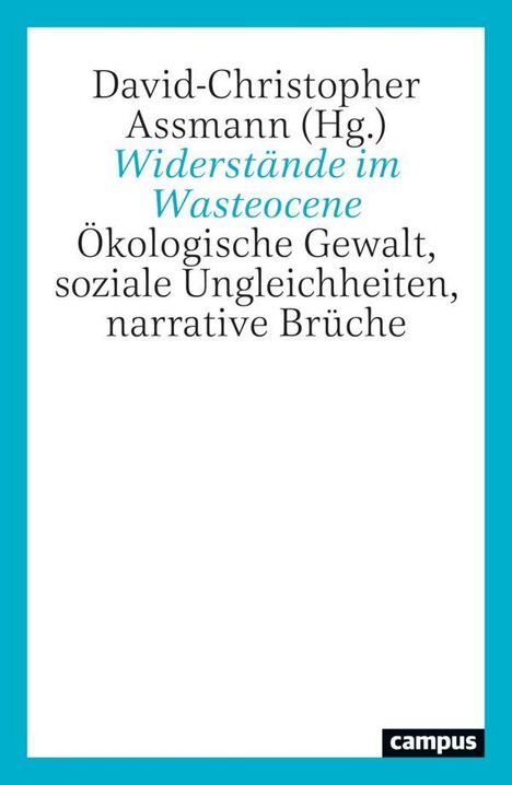 Buchtitel: "Widerstände im Wasteocene". Themen: Ökologische Gewalt, soziale Ungleichheiten. Herausgeber: David-Christopher Assmann.