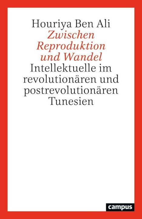 „Houriya Ben Ali, Zwischen Reproduktion und Wandel: Intellektuelle im revolutionären und postrevolutionären Tunesien.“