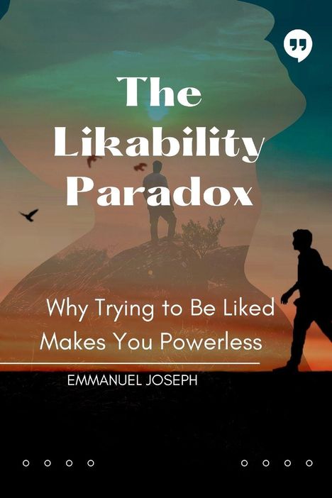 "The Likability Paradox: Why Trying to Be Liked Makes You Powerless" von Emmanuel Joseph. Silhouetten vor einem Sonnenuntergang.