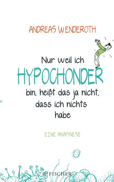 Text: "ANDREAS WENDEROTH. Nur weil ich HYPOCHONDER bin, heißt das ja nicht, dass ich nichts habe. EINE ANAMNESE."
Illustration: Eine Figur lehnt sich seitlich, umgeben von stilisierten Mikroben.