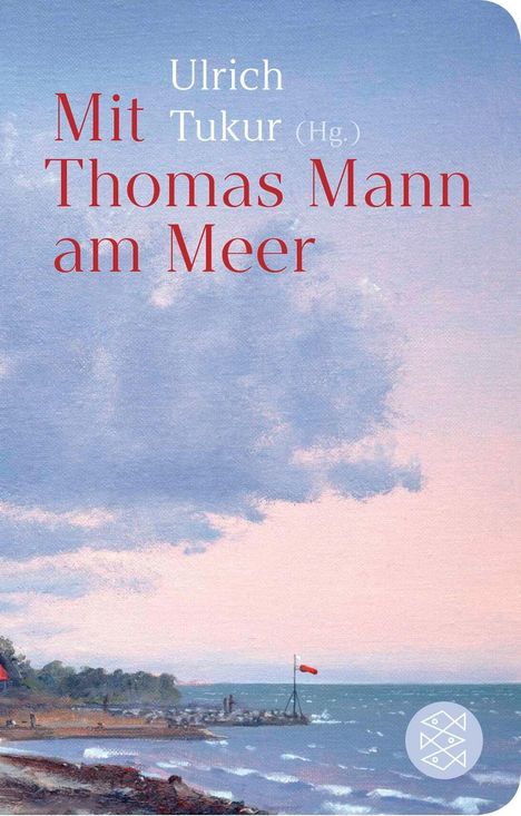 Ulrich Tukur (Hg.) Mit Thomas Mann am Meer. Malerische Küstenlandschaft mit Wolken, Strand und roter Fahne.