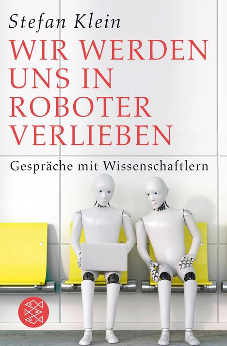 Stefan Klein: Klein, S: Wir werden uns in Roboter verlieben, Buch