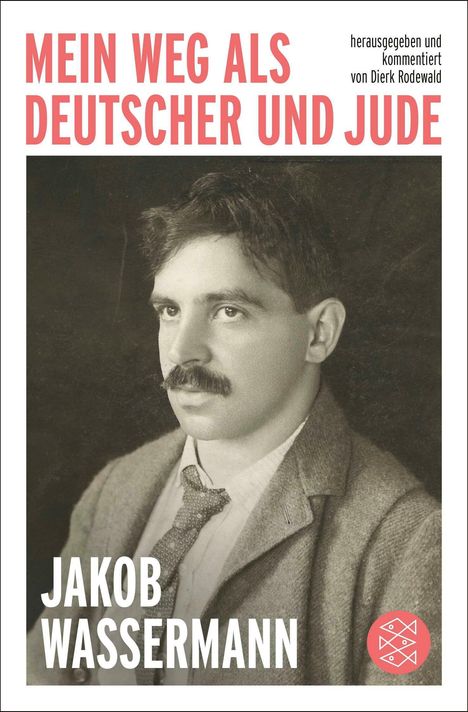 Buchtitel: "MEIN WEG ALS DEUTSCHER UND JUDE" von Jakob Wassermann. Herausgegeben von Dierk Rodewald. Foto eines Mannes.