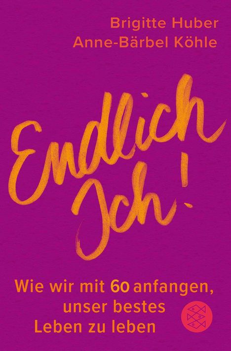 Brigitte Huber, Anne-Bärbel Köhle: "Endlich Ich! Wie wir mit 60 anfangen, unser bestes Leben zu leben." Purpurner Hintergrund.