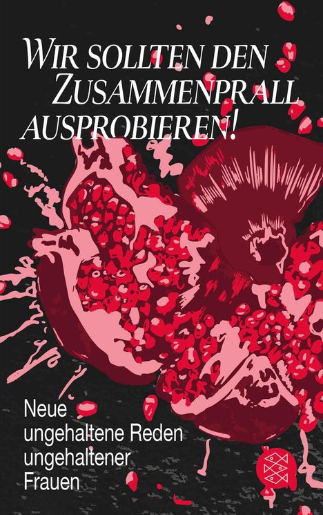 Text: "Wir sollten den Zusammenprall ausprobieren! Neue ungehaltene Reden ungehaltener Frauen." Illustration eines aufgeschnittenen Granatapfels.