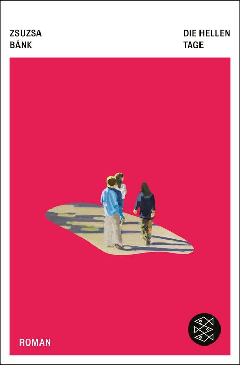 „ZSuzsa Bánk, Die hellen Tage, Roman“; Illustration: Drei Personen auf rosa Hintergrund, rundes Logo unten.