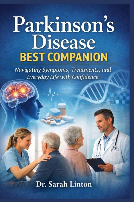 "Parkinson’s Disease Best Companion. Navigating Symptoms, Treatments, and Everyday Life with Confidence. Dr. Sarah Linton." 

Das Cover zeigt ein Gehirn, DNA, und medizinisches Personal.