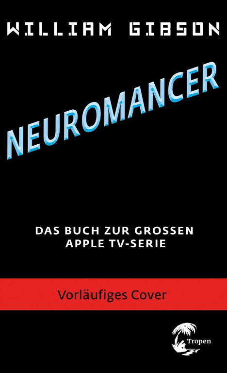 Text: "WILLIAM GIBSON", "NEUROMANCER", "DAS BUCH ZUR GROSSEN APPLE TV-SERIE", "Vorläufiges Cover". Logo unten rechts.