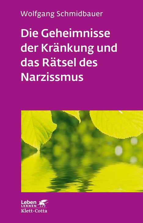 Wolfgang Schmidbauer: Die Geheimnisse der Kränkung und das Rätsel des Narzissmus (Leben lernen, Bd. 303), Buch