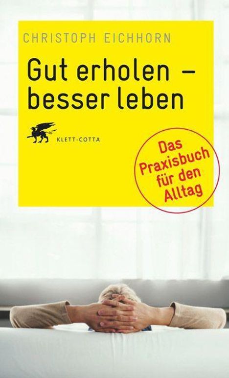 Christoph Eichhorn: Eichhorn, C: Gut erholen - besser leben, Buch