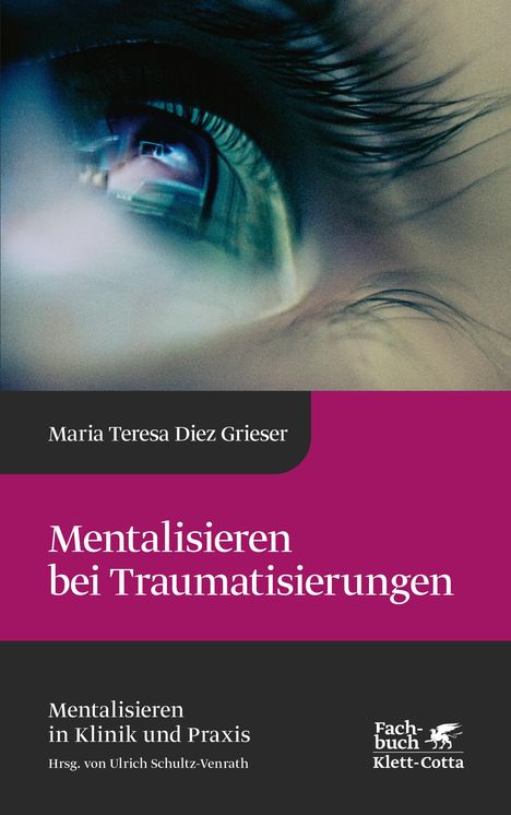 Maria Teresa Diez Grieser: Mentalisieren bei Traumatisierungen (Mentalisieren in Klinik und Praxis, Bd. 7), Buch
