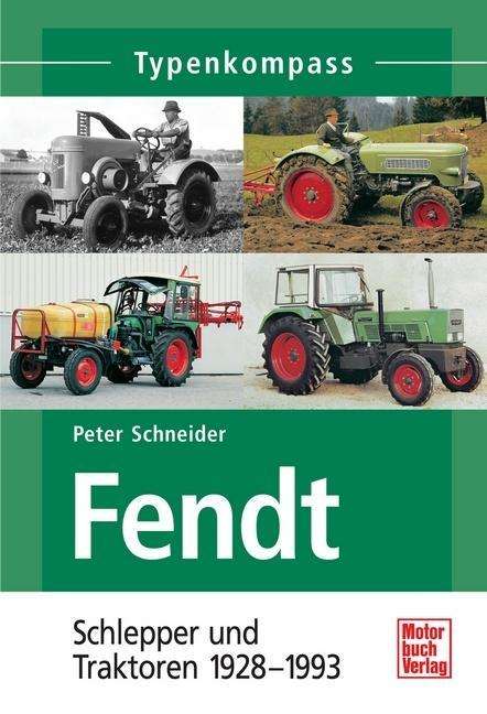 Peter Schneider: Fendt Schlepper und Traktoren 1928 - 1975, Buch