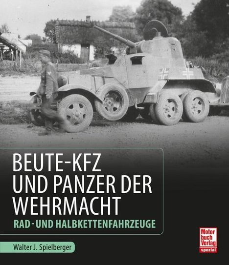 Walter J. Spielberger: Beute-Kfz und Panzer der Wehrmacht, Buch
