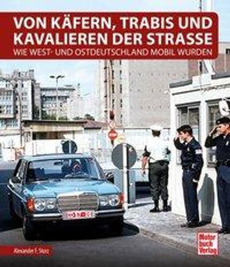 Alexander F. Storz: Storz, A: Von Käfern, Trabis und Kavalieren der Straße, Buch
