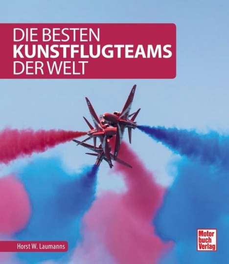 Horst W. Laumanns: Laumanns, H: Die besten Kunstflugteams der Welt, Buch