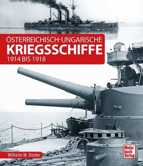 Wilhelm Maximilian Donko: Österreichisch-ungarische Kriegsschiffe, Buch