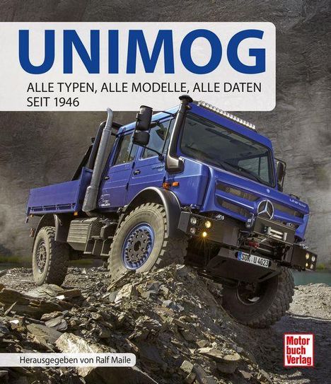 UNIMOG Buchcover: Blauer UNIMOG auf steinigem Untergrund. Texte: "UNIMOG", "Alle Typen, alle Modelle, alle Daten seit 1946".