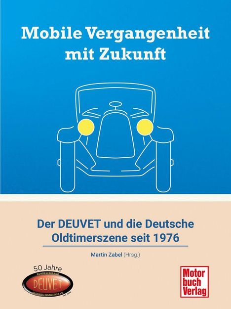 "Mobile Vergangenheit mit Zukunft", Illustration eines klassischen Autos, darunter: "Der DEUVET und die Deutsche Oldtimerszene seit 1976". Logo des Motorbuch Verlags.