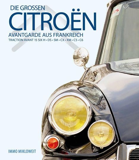 Text: "Die grossen Citroën, Avantgarde aus Frankreich, Traction Avant 15 Six H, DS, SM, CX, XM, C5, C6, Immo Mikloweit." Links ein stilisierter Autoscheinwerfer.