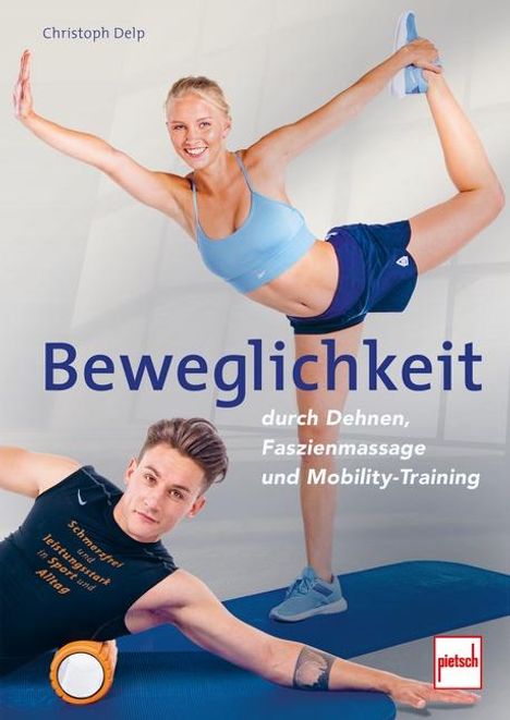 Christoph Delp: Beweglichkeit durch Dehnen, Faszienmassage und Mobility-Training, Buch