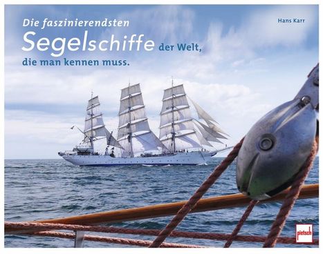 Hans Karr: Die faszinierendsten Segelschiffe der Welt, die man kennen muss, Buch