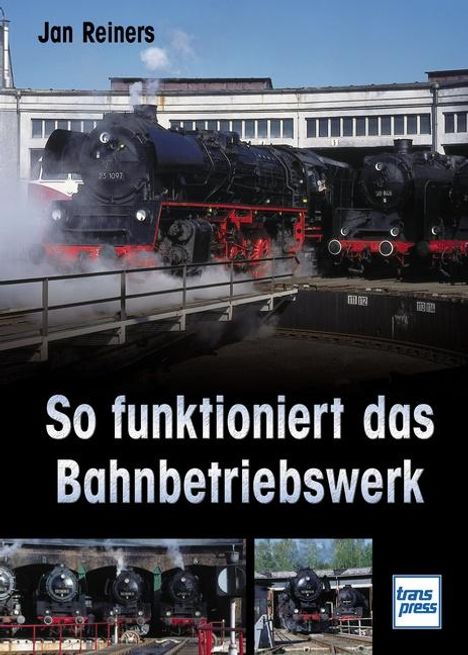 Jan Reiners: So funktioniert das Bahnbetriebswerk, Buch