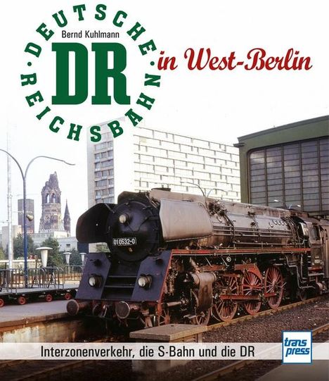 Bernd Kuhlmann: Die Deutsche Reichsbahn in West-Berlin, Buch