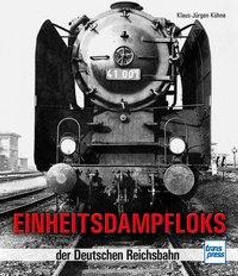 Klaus-Jürgen Kühne: Kühne, K: Einheitsdampfloks der Deutschen Reichsbahn, Buch