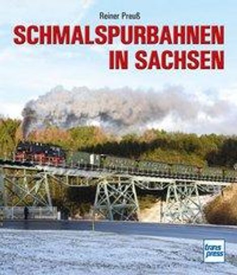 Reiner Preuß: Preuß, R: Schmalspurbahnen in Sachsen, Buch