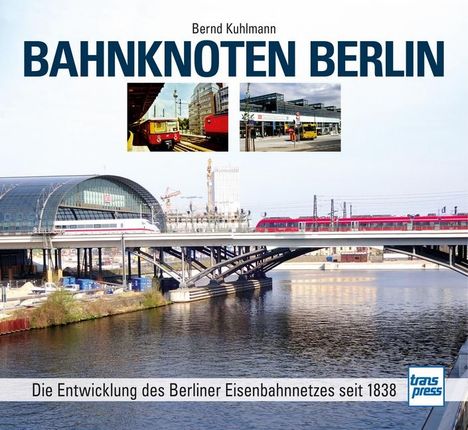 Bernd Kuhlmann: Bahnknoten Berlin, Buch