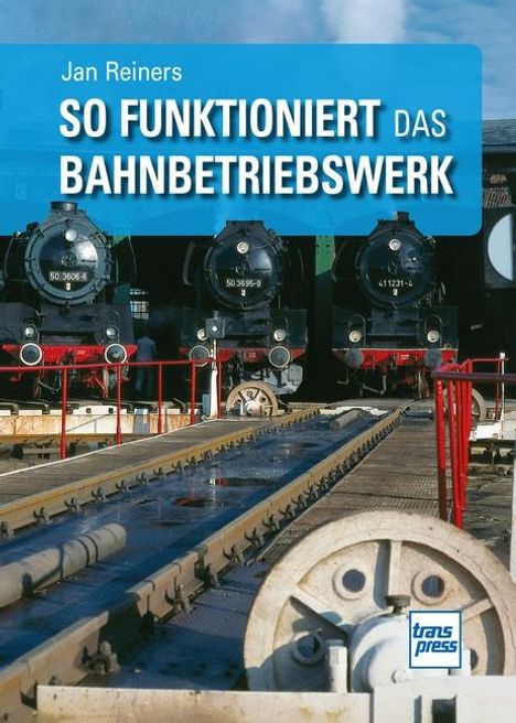 Jan Reiners: So funktioniert das Bahnbetriebswerk, Buch