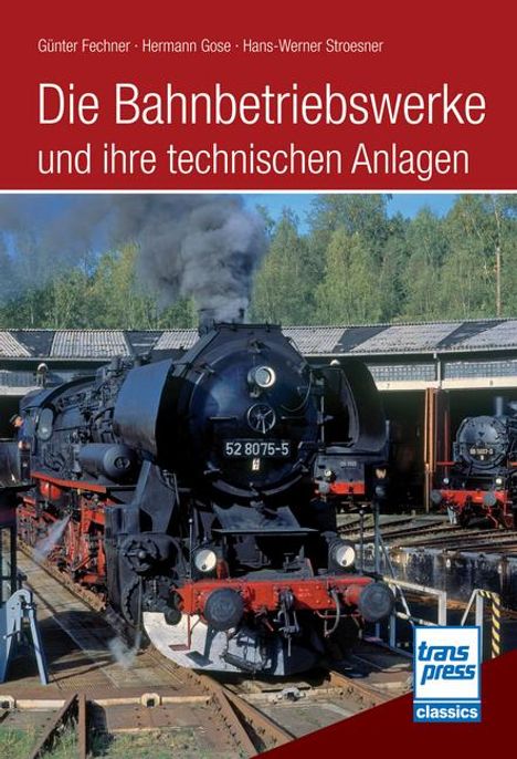 Günter Fechner: Die Bahnbetriebswerke und ihre technischen Anlagen, Buch