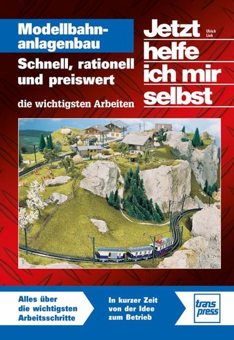 Ulrich Lieb: Jetzt helfe ich mir selbst: Modellbahnanlagenbau, Buch